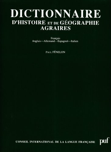 Dictionnaire d'histoire et de géographie agraires: Français, anglais, allemand, espagnol, italien