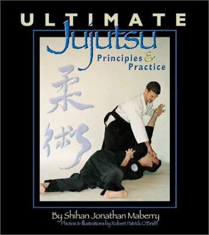 Ultimate Jujutsu: Principles & Practices Ultimate Jujutsu: Principles & Practices