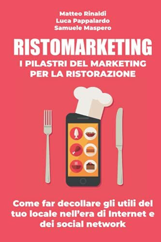 RISTOMARKETING - I pilastri del marketing per la ristorazione: Come far decollare gli utili del tuo locale nell’era di Internet e dei social network