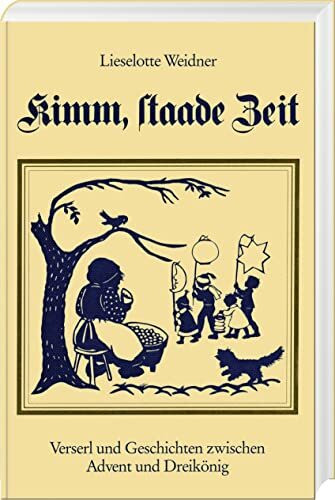 Kimm, staade Zeit. Verserl und Geschichten zwischen Advent und Dreikönig