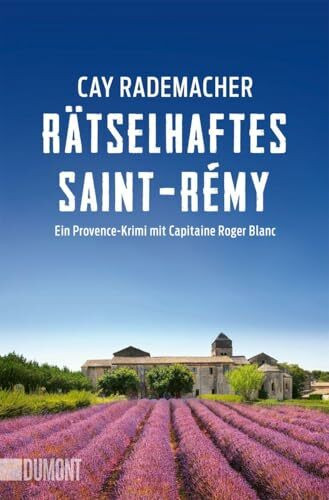 Rätselhaftes Saint-Rémy: Ein Provence-Krimi mit Capitaine Roger Blanc (Capitaine Roger Blanc ermittelt, Band 12)
