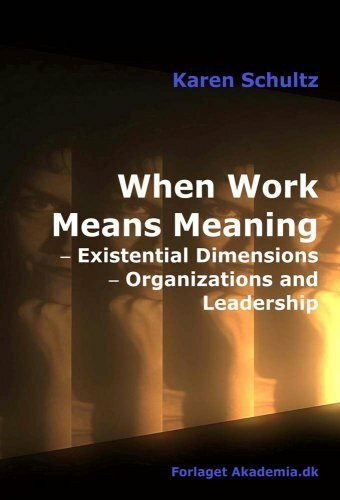 When Work Means Meaning: Existential Dimensions, Organizations and Leadership