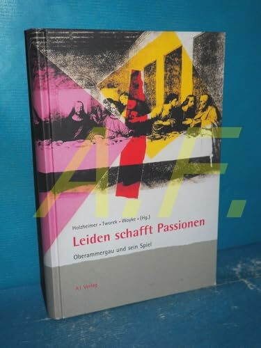 Leiden schafft Passionen. Oberammergau und sein Spiel.