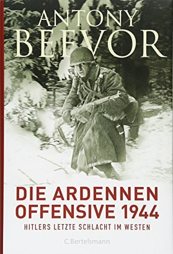 Die Ardennen-Offensive 1944: Hitlers letzte Schlacht im Westen