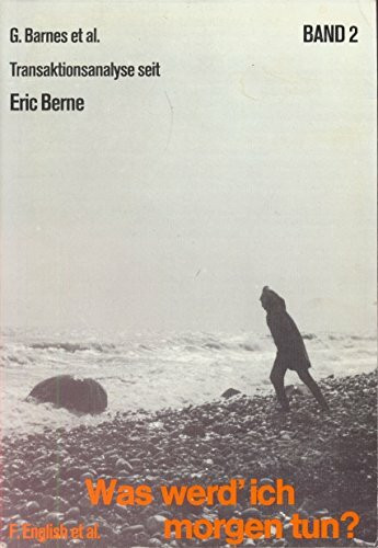 Transaktionsanalyse seit Eric Berne / Was werd'ich morgen tun?