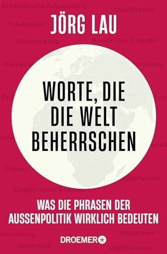 Worte, die die Welt beherrschen: Was die Phrasen der Außenpolitik wirklich bedeuten | Vom Außenpolitik-Experten der ZEIT