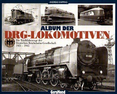 Album der DRG-Lokomotiven. Die Triebfahrzeuge der Deutschen Reichsbahn-Gesellschaft 1921-1945