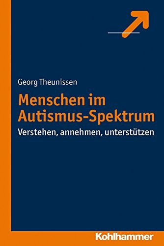 Menschen im Autismus-Spektrum: Verstehen, annehmen, unterstützen