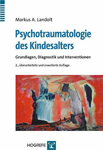 Psychotraumatologie des Kindesalters: Grundlagen, Diagnostik und Interventionen