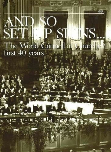 And So Set Up Signs: The World Council of Churches' First 40 Years