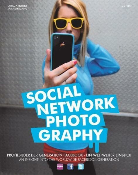Social Network Photography: Heute schon Bilder hochgeladen?. An Insight into the worldwide Facebook Generation. Deutsch-Englisch Social Network Photography: Heute schon Bilder hochgeladen?. An Insight into the worldwide Facebook Generation. Deutsch-Englisch