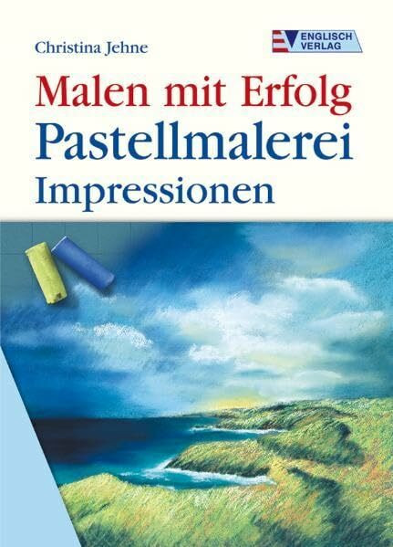 Pastellmalerei: Impressionen (Malen mit Erfolg)