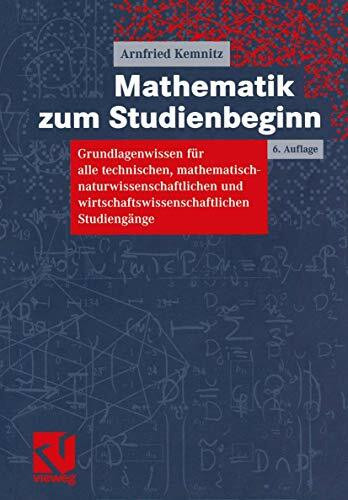 Mathematik zum Studienbeginn: Grundlagenwissen für alle technischen, mathematisch-naturwissenschaftlichen und wirtschaftswissenschaftlichen Studiengänge
