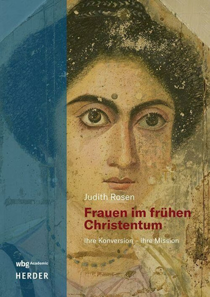 Frauen im frühen Christentum: Ihre Konversion - ihre Mission