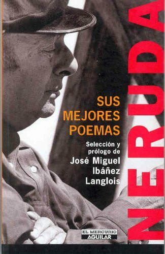 Neruda/pablo Neruda: Sus Mejores Poemas/his Best Poems