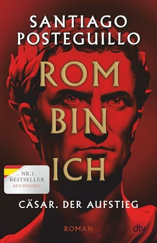 Rom bin ich: Cäsar. Der Aufstieg. Roman | Der große Bestseller aus Spanien!