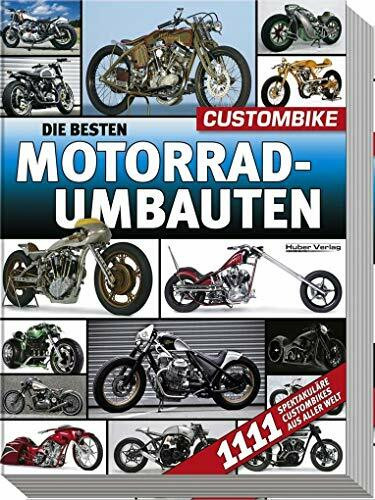 Die besten Motorradumbauten: 1111 spektakuläre Custombikes aus aller Welt