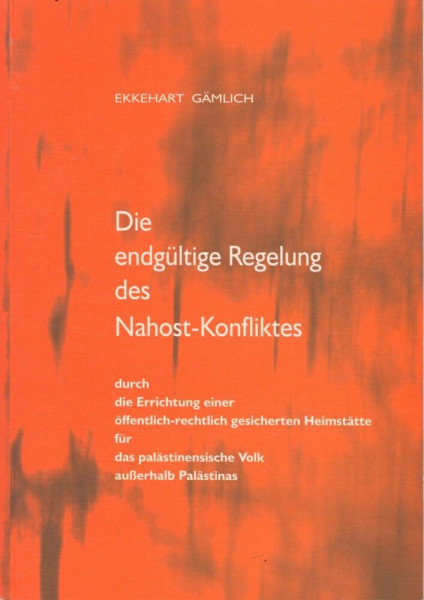 Die endgültige Regelung des Nahost-Konfliktes: Durch Errichtung einer öffentlich-rechtlich gesicherten Heimstätte für das palästinensische Volk außerhalb Palästinas