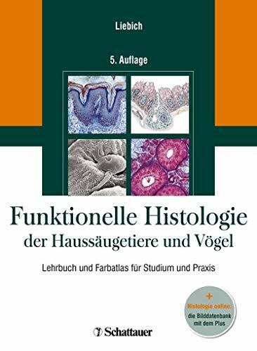 Funktionelle Histologie der Haussäugetiere und Vögel, Lehrbuch und Farbatlas für Studium und Praxis + Histologie online: die Bilddatenbank mit dem Plus