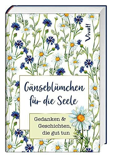 Gänseblümchen für die Seele: Geschichten & Gedanken, die gut tun