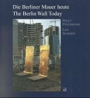 Die Berliner Mauer heute. The Berlin Wall Today: Denkmalwert und Umgang. Text dtsch.-engl.