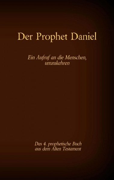 Der Prophet Daniel, das 4. prophetische Buch aus dem Alten Testament der BIbel