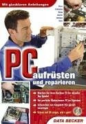 Pc aufrüsten und reparieren, m. CD-ROM Pc aufrüsten und reparieren, m. CD-ROM