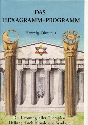 Das Hexagramm-Programm: Die Krönung aller Therapien: Heilung durch Rituale und Symbole
