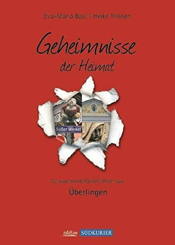 Ueberlingen Bd 1; Geheimnisse der Heimat: 50 spannende Geschichten aus Überlingen