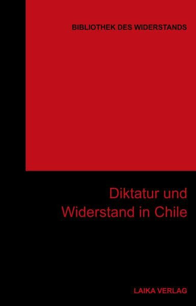 Diktatur und Widerstand in Chile: Bibliothek des Widerstands Band 29