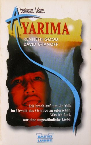 Yarima. Ich brach auf, um ein Volk im Urwald des Orinoco zu erforschen. Was ich fand, war eine ungewöhnliche Liebe.