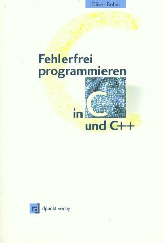 Fehlerfrei programmieren in C und C++ (Software-Entwicklung & Programmierung)