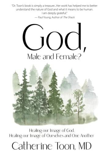 God, Male and Female?: Healing our Image of God, Healing our Image of Ourselves and One Another