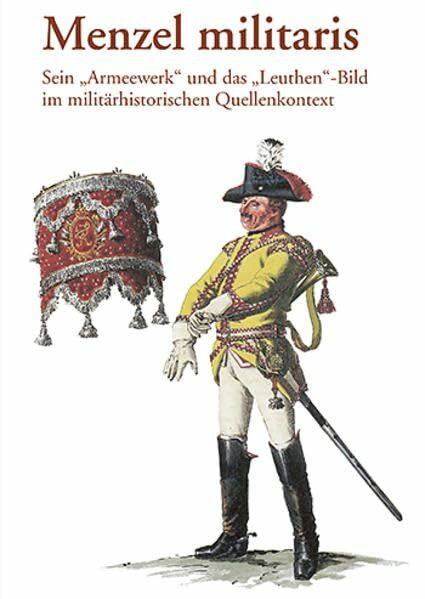 Menzel militaris: Sein "Armeewerk" und das "Leuthen"-Bild im militärhistorischen Quellenkontext