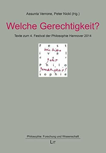 Welche Gerechtigkeit?: Texte zum 4. Festival der Philosophie Hannover 2014