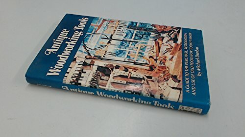 Antique Woodworking Tools: A Guide to the Purchase, Restoration and Use of Old Tools for Today's Shop