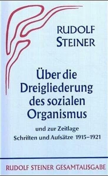 Aufsätze über die Dreigliederung des sozialen Organismus und zur Zeitlage 1915-1921 (Rudolf Steiner Gesamtausgabe: Schriften und Vorträge)