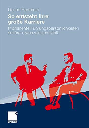 So entsteht Ihre große Karriere: Prominente Führungspersönlichkeiten erklären, was wirklich zählt