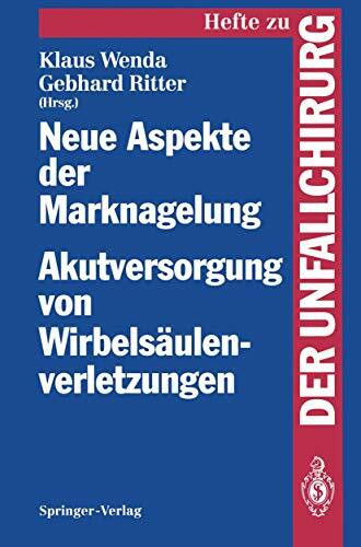 Neue Aspekte der Marknagelung Akutversorgung von Wirbelsäulenverletzungen: Mainzer Symposium in Zusammenarbeit mit der Arbeitsgemeinschaft für ... "Der Unfallchirurg", 233, Band 233)