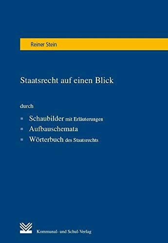 Staatsrecht auf einen Blick: durch Schaubilder mit Erläuterungen, Aufbauschemata, Wörterbuch des Staatsrecht