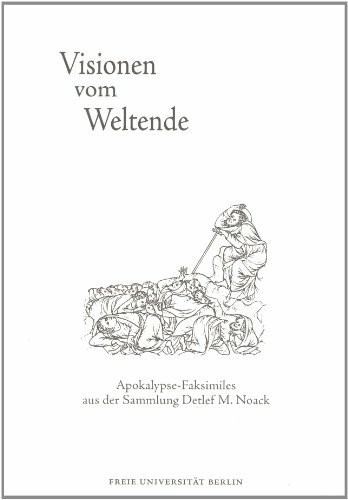 Visionen vom Weltende: Apokalypse-Faksimiles aus der Sammlung Detlef M. Noack (Ausstellungsführer der Universitätsbibliothek der Freien Universität Berlin)