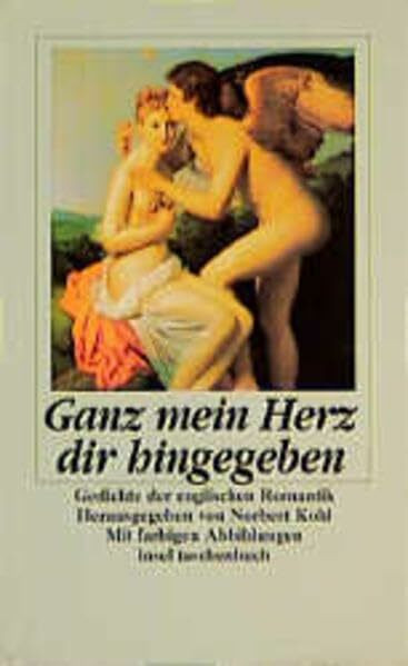 Ganz mein Herz dir hingegeben: Gedichte der englischen Romantik. Herausgegeben von Norbert Kohl. Mit farbigen Abbildungen (insel taschenbuch)