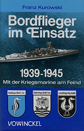 Bordflieger im Einsatz 1939-1945. Mit der Kriegsmarine am Feind