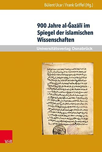 900 Jahre al-Gazali im Spiegel der islamischen Wissenschaften (Veröffentlichungen des Instituts für Islamische Theologie der Universität Osnabrück): ... der Universität Osnabrück, Band 5)