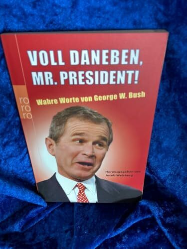 Voll daneben, Mr. President!: Wahre Worte von George W. Bush
