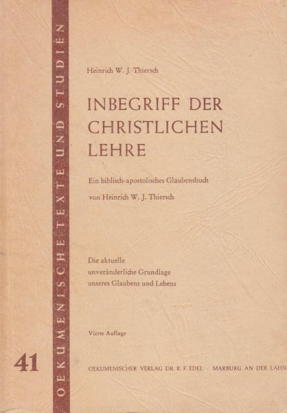 Inbegriff der christlichen Lehre. Ein biblisch-apostolisches Glaubensbuch (Oekumenische Texte und Studien)