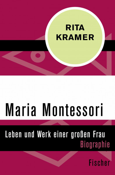 Maria Montessori: Leben und Werk einer großen Frau