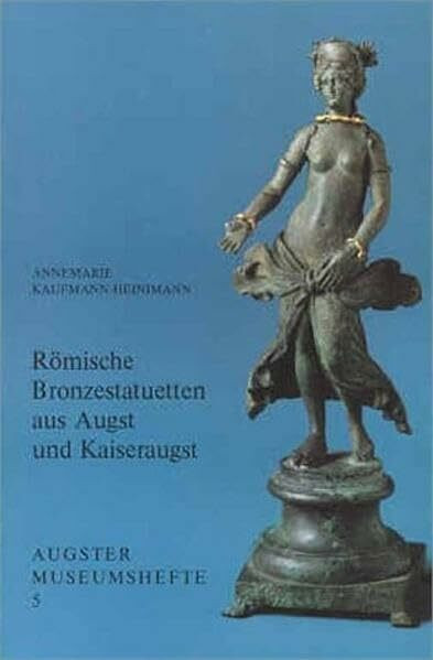 Römische Bronzestatuetten aus Augst und Kaiseraugst (Augster Museumshefte)