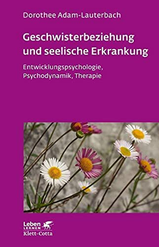 Geschwisterbeziehung und seelische Erkrankung (Leben Lernen, Bd. 264): Entwicklungspsychologie...