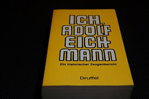 Ich, Adolf Eichmann. Ein historischer Zeugenbericht.